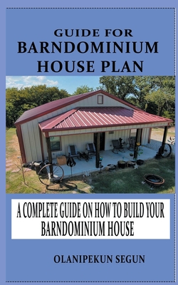 Guide for Barndominium House Plan: A Complete Walkthrough on How to Build Your Barndominium House