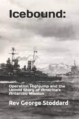 Icebound: Operation Highjump and the Untold Story of America's Antarctic Mission