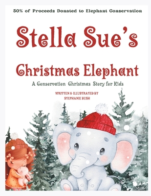 Stella Sue's Christmas Elephant: A Christmas Conservation Story for Kids