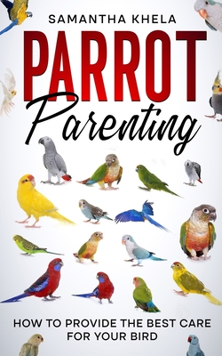 Parrot Parenting: How to Provide the Best Care for Your Bird