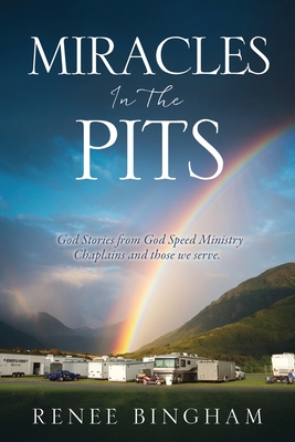 Miracles In The Pits: God Stories from God Speed Ministry Chaplains and those we serve.