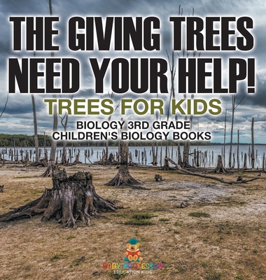 The Giving Trees Need Your Help! Trees for Kids - Biology 3rd Grade | Children's Biology Books