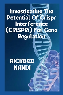 Investigating The Potential Of Crispr Interference (CRISPRi) For Gene Regulation: Book 6