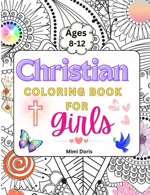 Christian Coloring book for girls Ages 8-12: Colorful Faith: Inspiring Bible Verses and God's Truths for Girls Ages 8-12 - A Journey of Scripture for