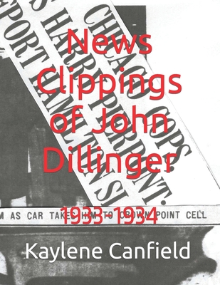 News Clippings of John Dillinger: 1933-1934