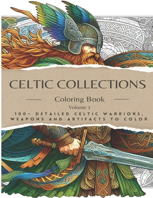 Adult Coloring Book: Celtic Collections. 100+ Detailed images of Celtic Warriors, Weapons & Artifacts to Color Find a digital detox with a meditative,
