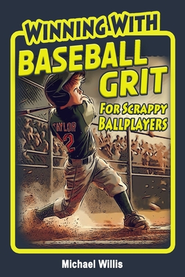 Baseball Grit: The Mental Toughness Youth Baseball Book for Young Readers, An Inspirational Sports Chapter Book for Kids 8-12