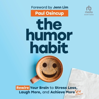 The Humor Habit: Rewire Your Brain to Stress Less, Laugh More, and Achieve More'er