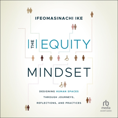 The Equity Mindset: Designing Human Spaces Through Journeys, Reflections and Practices
