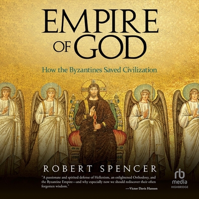 Empire of God: How the Byzantines Saved Civilization