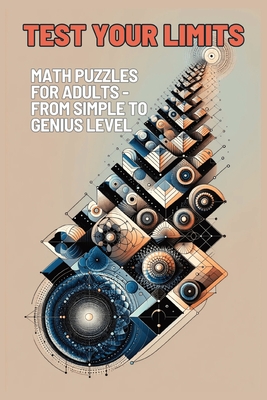Test Your Limits: Math Puzzles for Adults - From Simple to Genius Level!