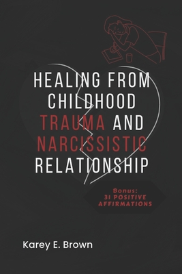 Healing from Childhood Trauma and Narcissistic Relationship