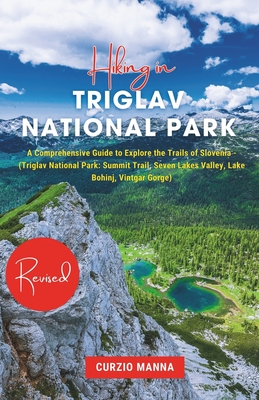 Hiking in Triglav National Park 2024: A Comprehensive Guide to Explore the Trails of Slovenia - (Triglav National Park: Summit Trail, Seven Lakes Vall