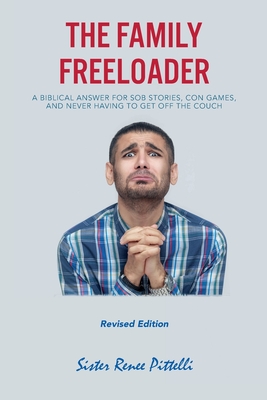 The Family Freeloader: A Biblical Answer for Sob Stories, Con Games, and Never Having to Get Off the Couch (Revised Edition)