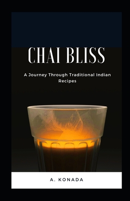 Chai Bliss: A Journey Through Traditional Indian Recipes