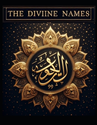 The Divine Names: The 99 Names of Allah