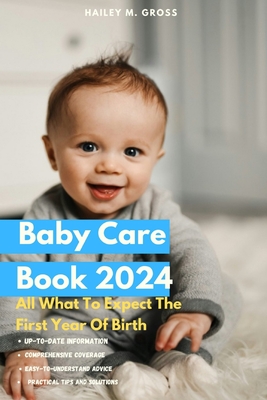 Baby Care Book 2024: All What To Expect The First Year Of Birth