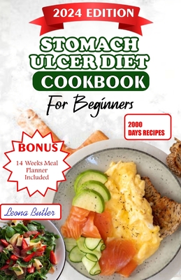 Stomach Ulcers Diet Cookbook For Beginners: The Ultimate Guide to Relieving Symptoms, Improving Health, and Enhancing Quality of Life with Delicious R