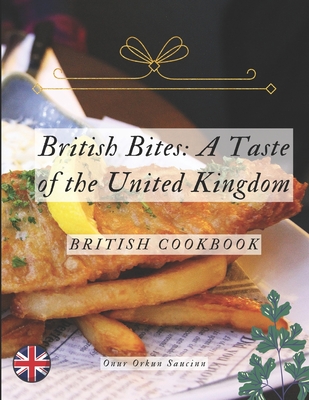 British Bites: A Taste of the United Kingdom: British Cookbook