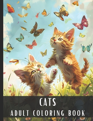 Adult Coloring Book Cats: Large Print Coloring Book for Adults & Cat Lovers with Different Scenes of Fluffy Cats, Kittens, Perfect for Relaxation and