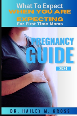 Pregnancy Guide 2024: What to Expect When You Are Expecting for First Time Moms