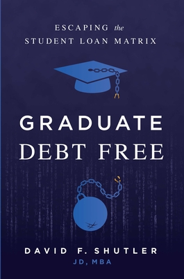 Graduate Debt Free: Escaping the Student Loan Matrix