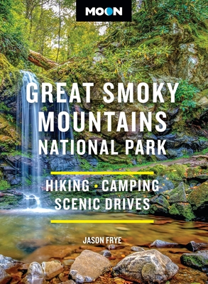 Moon Great Smoky Mountains National Park: Hiking, Camping, Scenic Drives
