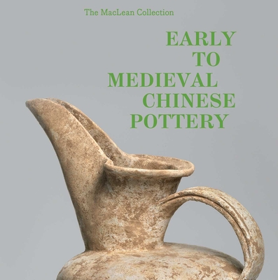 MacLean Collection Early to Medieval Chinese Pottery,The