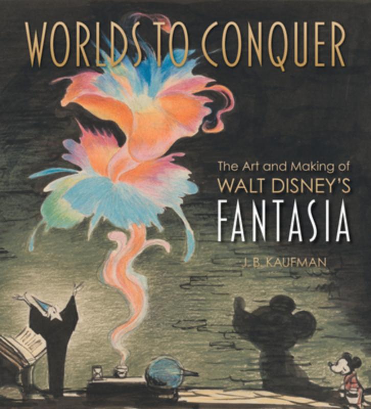 Worlds to Conquer: The Art & Making of Walt Disney's Fantasia