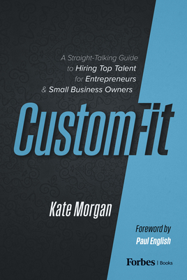 Custom-Fit: A Straight-Talking Guide to Hiring Top Talent for Entrepreneurs & Small Business Owners