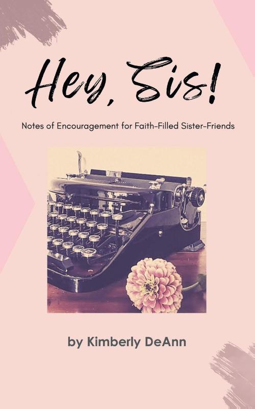 Hey, Sis! Notes of Encouragement for Faith-Filled Sister-Friends