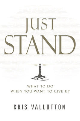 Just Stand: What to Do When You Want to Give Up