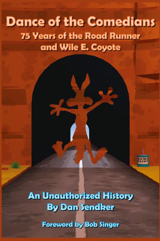 Dance of the Comedians - 75 Years of the Road Runner and Wile E. Coyote - An Unauthorized History