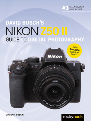 David Busch's Nikon Z50 II Guide to Digital Photography