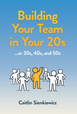 Sienkiewicz, C: Building Your Team in Your 20s