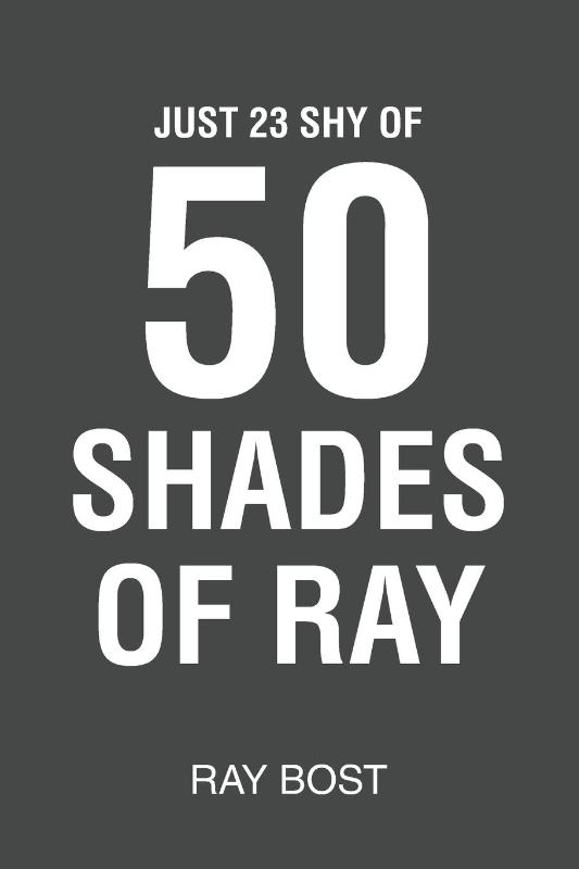 Just 23 Shy of 50 Shades of Ray