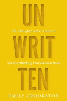 Unwritten: The Thought Leader's Guide to Not Overthinking Your Business Book
