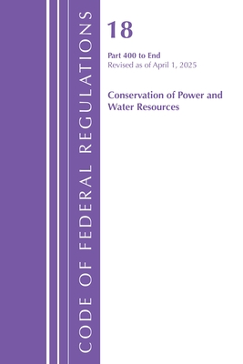 Code of Federal Regulations, Title 18 Conservation of Power and Water Resources 400 - End, Revised as of April 1, 2025