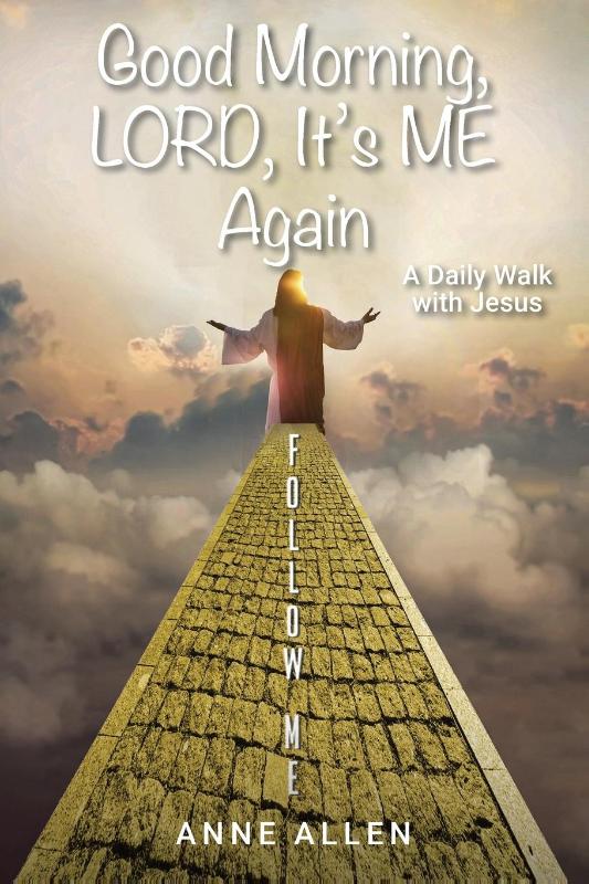 Good Morning, LORD, It's ME Again