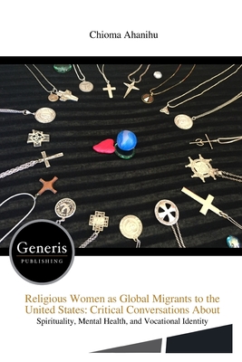 Religious Women as Global Migrants to the United States: Critical Conversations About