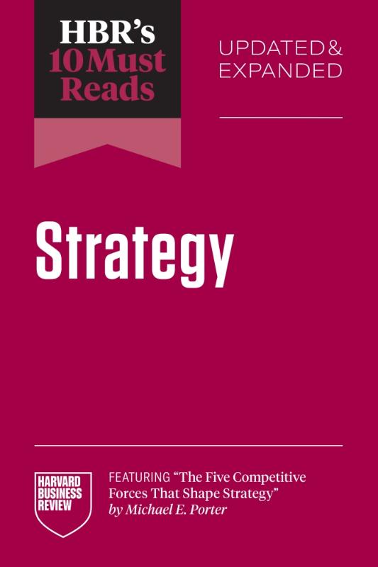 HBR's 10 Must Reads on Strategy, Updated and Expanded