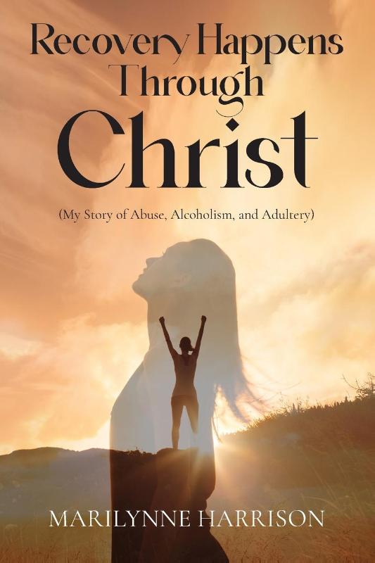 Recovery Happens Through Christ (My Story of Abuse, Alcoholism, and Adultery)