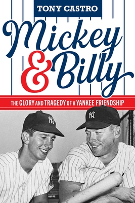 Mickey & Billy: The Glory and Tragedy of a Yankee Friendship