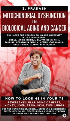 Mitochondrial Dysfunction in Biological Aging and Cancer: Bio Hacks for Healthy Ageing and Longevity with Supplement: COQ10, Nitric-Oxide, L-Glutathio
