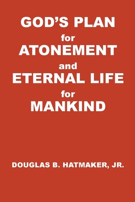 God's Plan for Atonement and Eternal Life for Manking