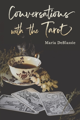 Conversations with the Tarot: Bewitching Meditations on Reading the Cards