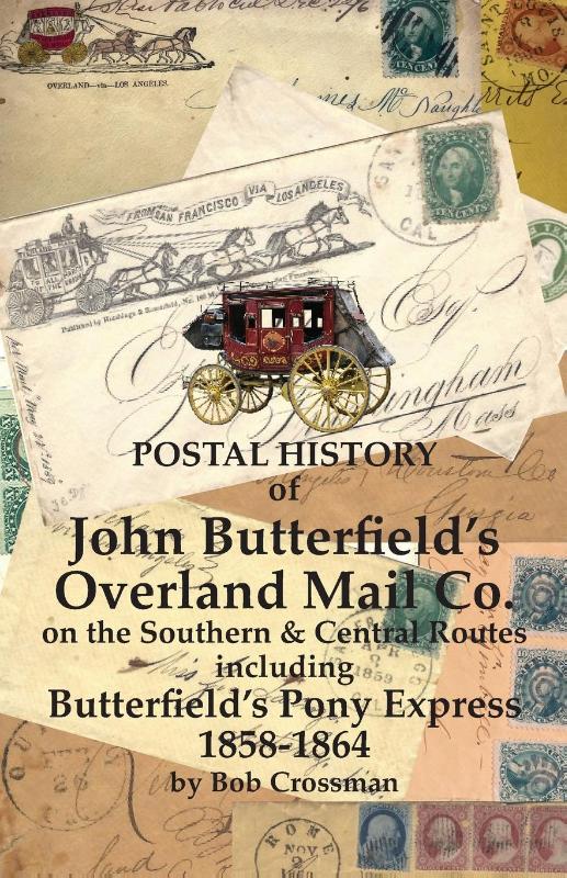 Postal History of John Butterfield's Overland Mail Co. on the Southern & Central Routes including Butterfield's Pony Express 1858-1864