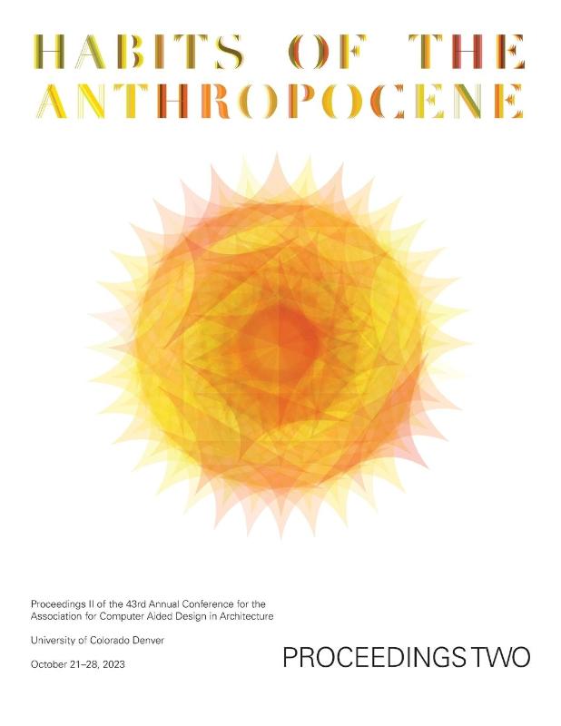 ACADIA 2023 Habits of the Anthropocene Proceedings Volume 2