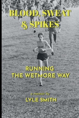 Blood, Sweat & Spikes: Running the Wetmore Way