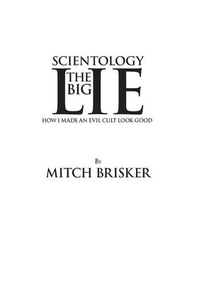 Scientology The Big Lie: How I Made an Evil Cult Look Good